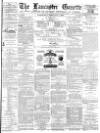 Lancaster Gazette Wednesday 04 February 1880 Page 1