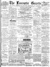 Lancaster Gazette Saturday 17 April 1880 Page 1