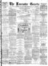 Lancaster Gazette Wednesday 26 May 1880 Page 1