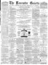 Lancaster Gazette Wednesday 07 July 1880 Page 1