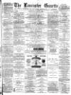 Lancaster Gazette Saturday 10 July 1880 Page 1