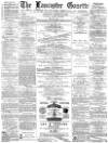 Lancaster Gazette Saturday 14 August 1880 Page 1