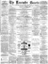 Lancaster Gazette Saturday 21 August 1880 Page 1