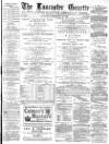 Lancaster Gazette Saturday 26 February 1881 Page 1
