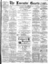 Lancaster Gazette Wednesday 02 March 1881 Page 1