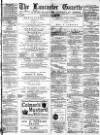 Lancaster Gazette Saturday 28 May 1881 Page 1