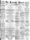 Lancaster Gazette Saturday 07 January 1882 Page 1