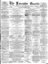 Lancaster Gazette Saturday 14 January 1882 Page 1
