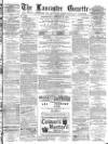 Lancaster Gazette Wednesday 18 January 1882 Page 1