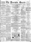 Lancaster Gazette Wednesday 08 February 1882 Page 1