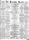 Lancaster Gazette Saturday 11 February 1882 Page 1