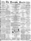 Lancaster Gazette Wednesday 15 February 1882 Page 1