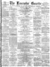 Lancaster Gazette Saturday 01 April 1882 Page 1