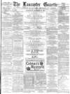 Lancaster Gazette Wednesday 15 November 1882 Page 1