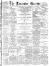 Lancaster Gazette Wednesday 10 January 1883 Page 1