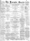 Lancaster Gazette Saturday 13 January 1883 Page 1