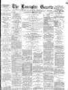 Lancaster Gazette Wednesday 07 February 1883 Page 1