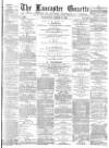 Lancaster Gazette Wednesday 21 March 1883 Page 1