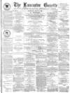 Lancaster Gazette Saturday 14 July 1883 Page 1