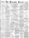 Lancaster Gazette Wednesday 18 July 1883 Page 1