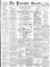 Lancaster Gazette Wednesday 25 July 1883 Page 1