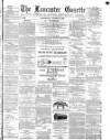 Lancaster Gazette Wednesday 08 August 1883 Page 1