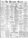Lancaster Gazette Wednesday 28 November 1883 Page 1