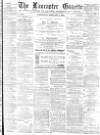 Lancaster Gazette Wednesday 06 February 1884 Page 1