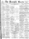 Lancaster Gazette Saturday 23 February 1884 Page 1