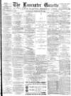 Lancaster Gazette Wednesday 27 February 1884 Page 1