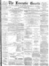 Lancaster Gazette Saturday 22 March 1884 Page 1