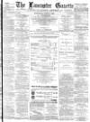 Lancaster Gazette Wednesday 02 April 1884 Page 1