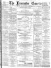 Lancaster Gazette Wednesday 28 May 1884 Page 1