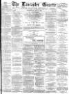 Lancaster Gazette Wednesday 02 July 1884 Page 1