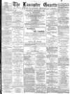 Lancaster Gazette Wednesday 03 September 1884 Page 1