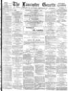 Lancaster Gazette Wednesday 01 October 1884 Page 1