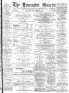 Lancaster Gazette Saturday 15 November 1884 Page 1