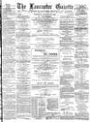 Lancaster Gazette Saturday 10 January 1885 Page 1