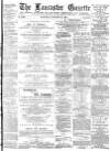Lancaster Gazette Saturday 31 January 1885 Page 1