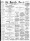 Lancaster Gazette Saturday 07 February 1885 Page 1