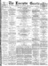 Lancaster Gazette Wednesday 11 February 1885 Page 1