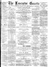 Lancaster Gazette Saturday 14 February 1885 Page 1