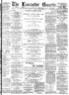 Lancaster Gazette Saturday 14 March 1885 Page 1