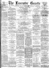 Lancaster Gazette Wednesday 08 April 1885 Page 1