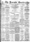 Lancaster Gazette Wednesday 22 April 1885 Page 1