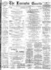 Lancaster Gazette Saturday 23 May 1885 Page 1