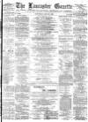 Lancaster Gazette Saturday 30 May 1885 Page 1
