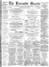 Lancaster Gazette Saturday 04 July 1885 Page 1