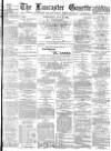 Lancaster Gazette Wednesday 15 July 1885 Page 1