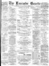 Lancaster Gazette Saturday 18 July 1885 Page 1